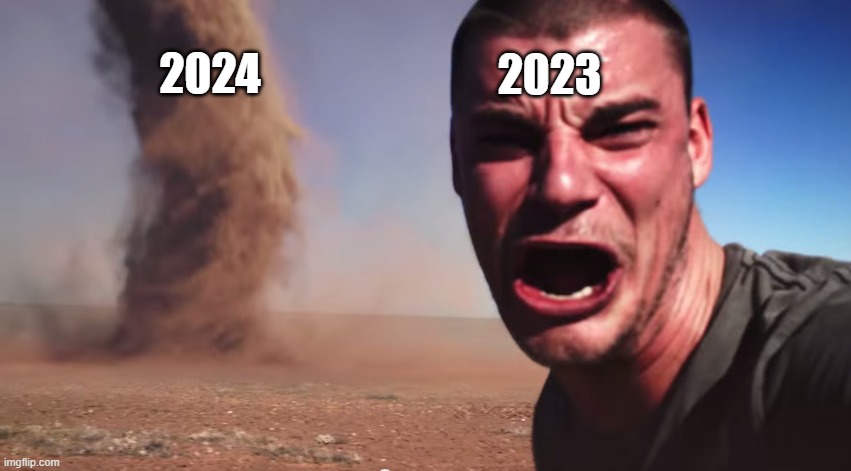 2024 | 2023; 2024 | image tagged in here it comes | made w/ Imgflip meme maker