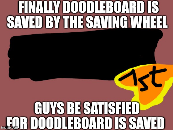 and Knitten too | FINALLY DOODLEBOARD IS SAVED BY THE SAVING WHEEL; GUYS BE SATISFIED FOR DOODLEBOARD IS SAVED | image tagged in book of monsters | made w/ Imgflip meme maker