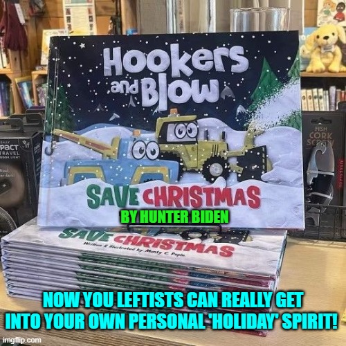 With a forward by Kamala Harris . . . Ho! Ho! Ho! | BY HUNTER BIDEN; NOW YOU LEFTISTS CAN REALLY GET INTO YOUR OWN PERSONAL 'HOLIDAY' SPIRIT! | image tagged in yep | made w/ Imgflip meme maker