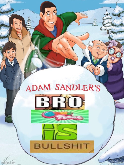 Adam Sandler's snowball | image tagged in adam sandler's snowball | made w/ Imgflip meme maker