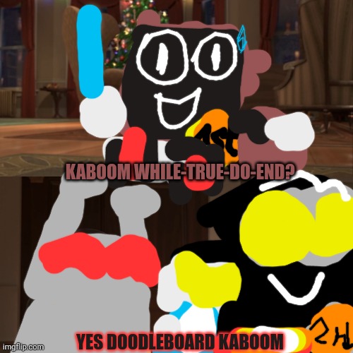 Doodleboard's kaboom | KABOOM WHILE-TRUE-DO-END? YES DOODLEBOARD KABOOM | image tagged in madagascar penguin kaboom,doodleboard kaboom | made w/ Imgflip meme maker