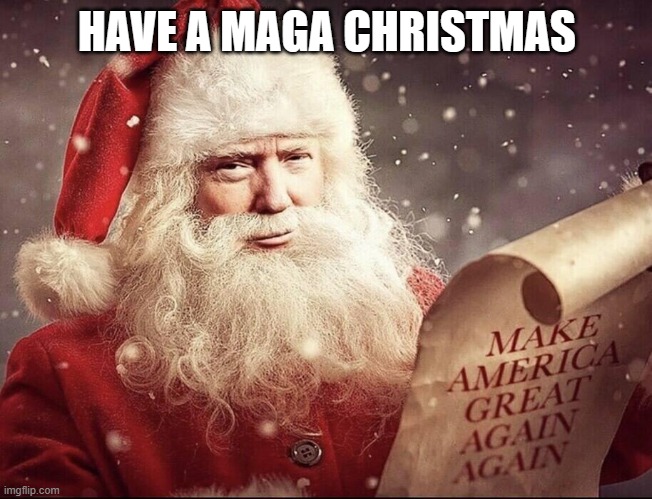 Merry Christmas America | HAVE A MAGA CHRISTMAS | image tagged in trump santa | made w/ Imgflip meme maker