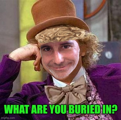 WHAT ARE YOU BURIED IN? | made w/ Imgflip meme maker