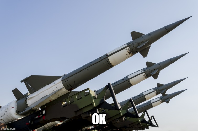 Nuclear weapons | OK | image tagged in nuclear weapons | made w/ Imgflip meme maker