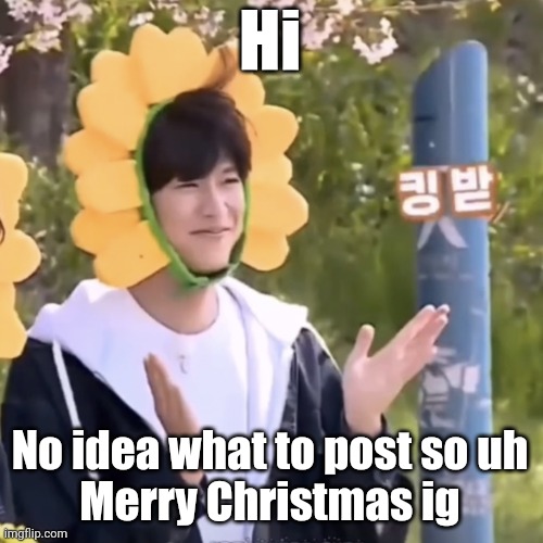 I feel alone for no reason | Hi; No idea what to post so uh
Merry Christmas ig | made w/ Imgflip meme maker