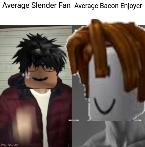 Average Fan vs Average Enjoyer | Average Bacon Enjoyer; Average Slender Fan | image tagged in average fan vs average enjoyer | made w/ Imgflip meme maker