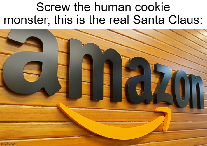 Fr | Screw the human cookie monster, this is the real Santa Claus: | image tagged in christmas | made w/ Imgflip meme maker