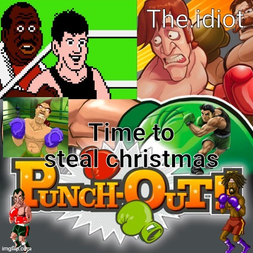 Punchout announcment temp | Time to steal christmas | image tagged in punchout announcment temp | made w/ Imgflip meme maker