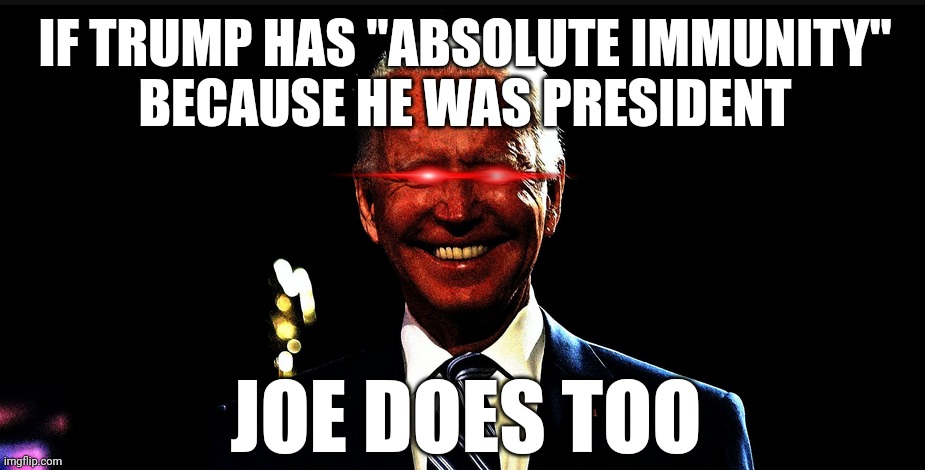 Fifth Avenue?  How about on a debate stage? | IF TRUMP HAS "ABSOLUTE IMMUNITY"
BECAUSE HE WAS PRESIDENT; JOE DOES TOO | image tagged in dark brandon rising,donald trump,absolute immunity | made w/ Imgflip meme maker