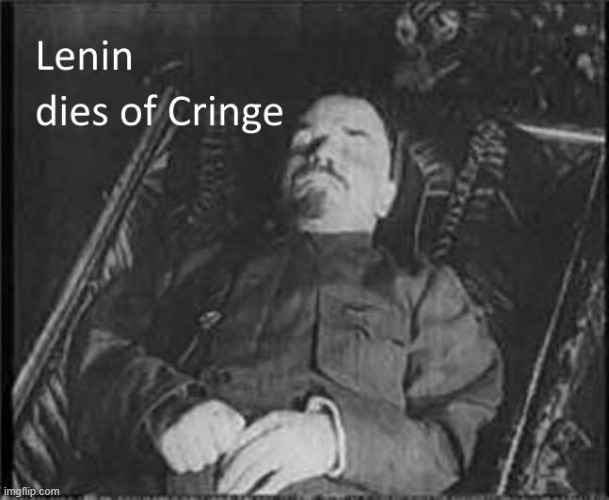 Lenin dies of CRINGE | image tagged in lenin dies of cringe | made w/ Imgflip meme maker