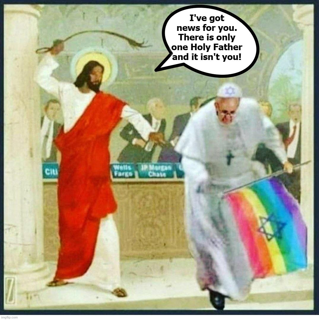 Jesus throwing the PedoPope out of the Temple | image tagged in jesus christ,angry jesus,pedo pope,temple,roman catholic,heretics | made w/ Imgflip meme maker