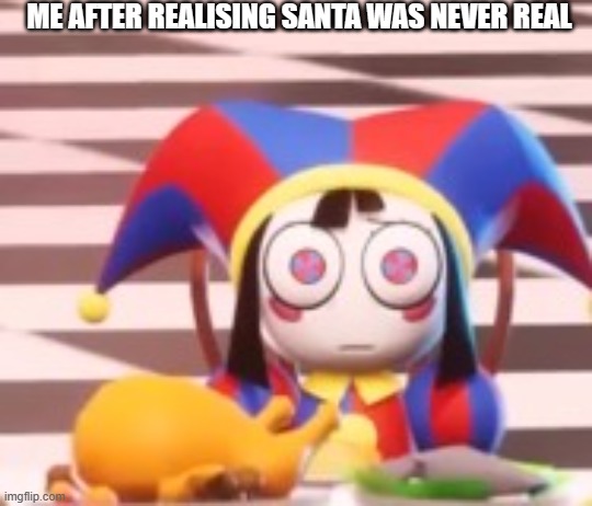real | ME AFTER REALISING SANTA WAS NEVER REAL | image tagged in real | made w/ Imgflip meme maker
