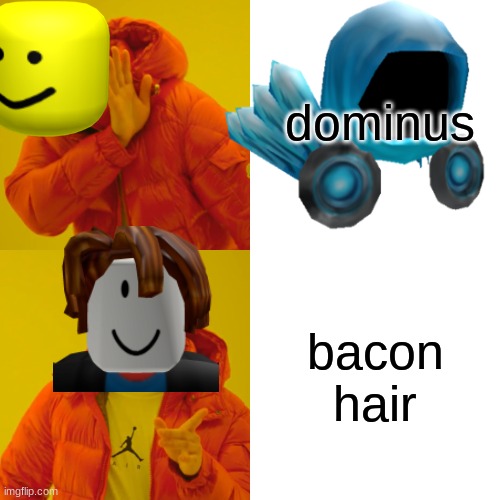 BOBLOS | dominus; bacon hair | image tagged in memes,drake hotline bling | made w/ Imgflip meme maker