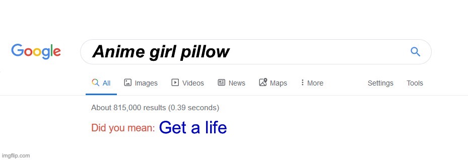 Did you mean? | Anime girl pillow; Get a life | image tagged in did you mean | made w/ Imgflip meme maker