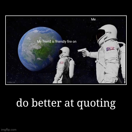 reacting to fun stream memes using demotivationals | do better at quoting | | made w/ Imgflip demotivational maker