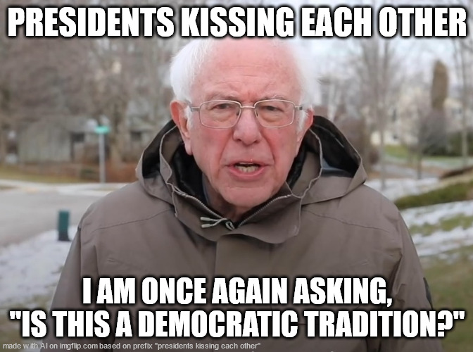 why tf did ai do this???? | PRESIDENTS KISSING EACH OTHER; I AM ONCE AGAIN ASKING, "IS THIS A DEMOCRATIC TRADITION?" | image tagged in bernie sanders once again asking | made w/ Imgflip meme maker