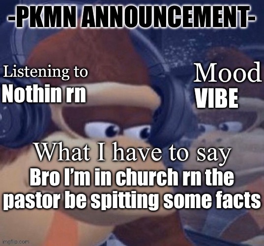 Happy christmas | VIBE; Nothin rn; Bro I’m in church rn the pastor be spitting some facts | image tagged in pkmn announcement | made w/ Imgflip meme maker