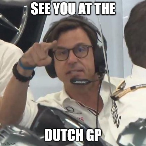 toto wolff | SEE YOU AT THE; DUTCH GP | image tagged in toto wolff | made w/ Imgflip meme maker