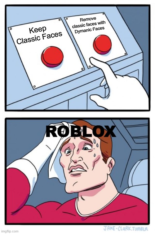 Roblox Removing Stuff | Remove classic faces with Dymanic Faces; Keep Classic Faces; ROBLOX | image tagged in memes,two buttons | made w/ Imgflip meme maker