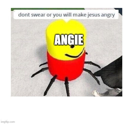 SCREW YOU, IRL STUFF THAT MADE ME LEAVE AGAIN. | ANGIE | image tagged in danganronpa,jesus,despacito spider | made w/ Imgflip meme maker