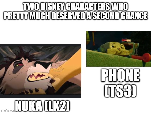 These two didn't get their happy ending, even though they should've | TWO DISNEY CHARACTERS WHO PRETTY MUCH DESERVED A SECOND CHANCE; PHONE (TS3); NUKA (LK2) | image tagged in disney,lion king meme,toy story | made w/ Imgflip meme maker