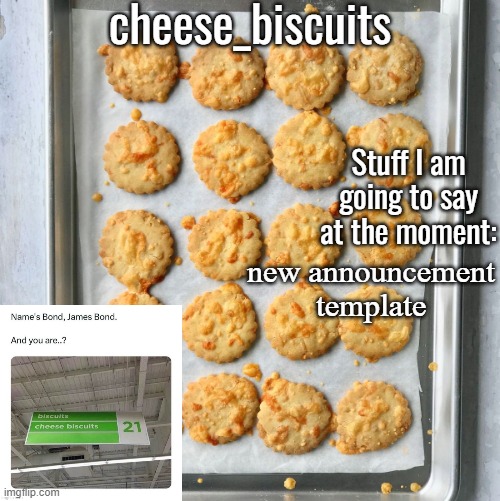 cheese_biscuits | new announcement template | image tagged in cheese_biscuits | made w/ Imgflip meme maker