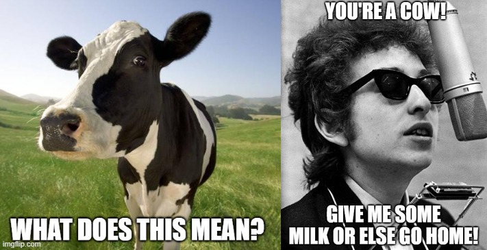 Bob Dylan & a Cow & a Ballad of a Thin Man | image tagged in bob dylan,cow,ballad of a thin man,mr jones | made w/ Imgflip meme maker
