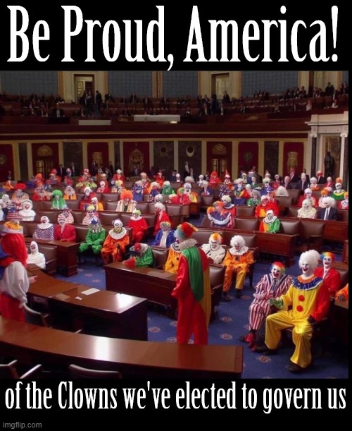 Clown-Car of Congress! | image tagged in vince vance,clowns,creepy clowns,memes,congress,embarassing | made w/ Imgflip meme maker