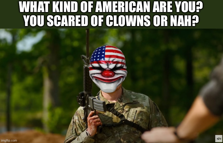 Clown American | WHAT KIND OF AMERICAN ARE YOU?
YOU SCARED OF CLOWNS OR NAH? | image tagged in what kind of american,clown | made w/ Imgflip meme maker