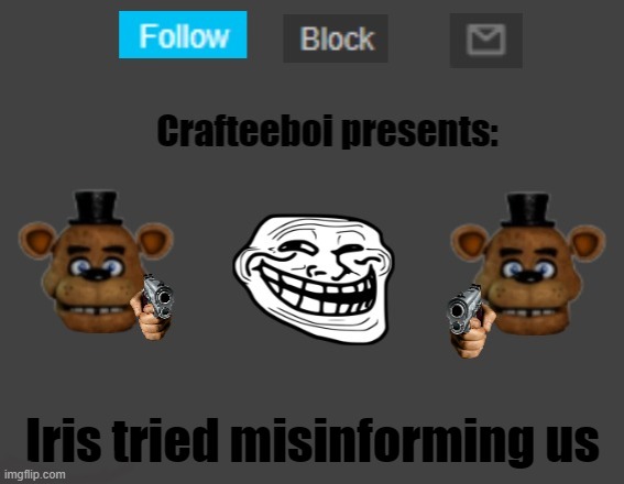 link in comments | Iris tried misinforming us | image tagged in crafteeboi announcement template | made w/ Imgflip meme maker