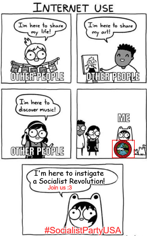 I'm here to instigate a Socialist Revolution! Join us :3; #SocialistPartyUSA | image tagged in socialist party usa,socialism,socialist,socialist revolution,revolution,internet | made w/ Imgflip meme maker