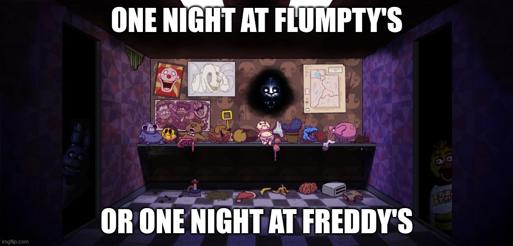 onaf / fnaf | ONE NIGHT AT FLUMPTY'S; OR ONE NIGHT AT FREDDY'S | image tagged in fnaf | made w/ Imgflip meme maker