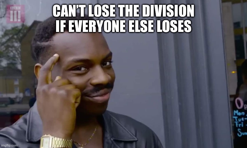Eddie Murphy thinking | CAN’T LOSE THE DIVISION IF EVERYONE ELSE LOSES | image tagged in eddie murphy thinking | made w/ Imgflip meme maker