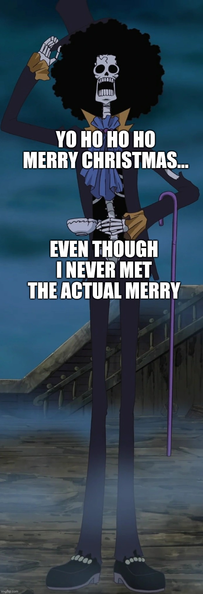 YO HO HO HO MERRY CHRISTMAS... EVEN THOUGH I NEVER MET THE ACTUAL MERRY | made w/ Imgflip meme maker