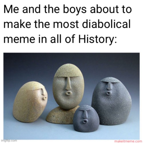 Me and the Boys | image tagged in memes,funny,me and the boys | made w/ Imgflip meme maker