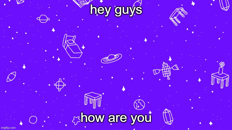 im srsly inactive asf | hey guys; how are you | image tagged in headspace bitch | made w/ Imgflip meme maker