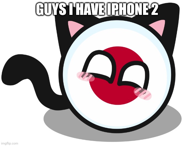 Japanball | GUYS I HAVE IPHONE 2 | image tagged in japanball | made w/ Imgflip meme maker