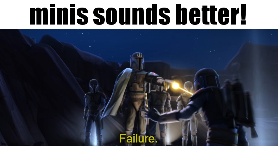 Failure | minis sounds better! | image tagged in failure | made w/ Imgflip meme maker