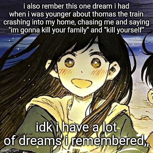 bleg | i also rember this one dream i had when i was younger about thomas the train crashing into my home, chasing me and saying "im gonna kill your family" and "kill yourself"; idk i have a lot of dreams i remembered,, | image tagged in balls | made w/ Imgflip meme maker