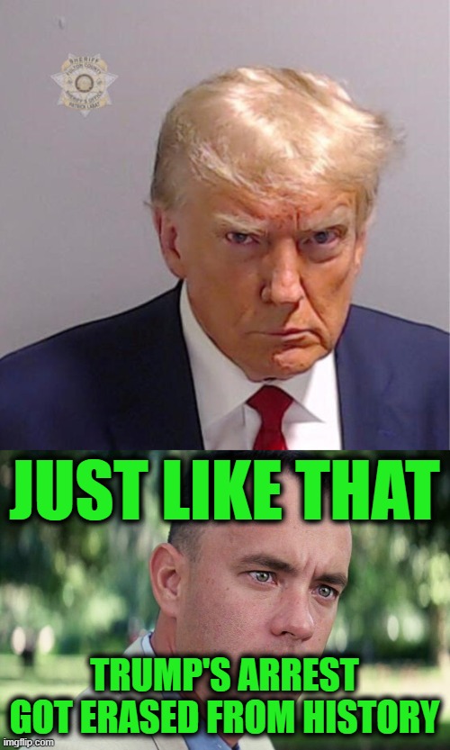 JUST LIKE THAT TRUMP'S ARREST GOT ERASED FROM HISTORY | image tagged in memes,and just like that | made w/ Imgflip meme maker