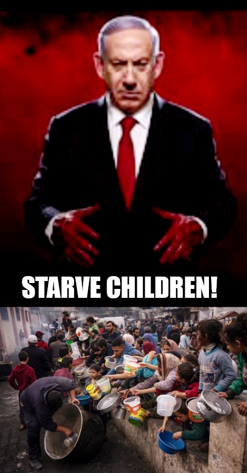 Hitler returns with impunity | STARVE CHILDREN! | image tagged in israel,palestine,ive committed various war crimes,memes | made w/ Imgflip meme maker