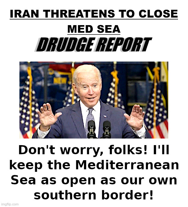 Iran Threatens To Close Mediterranean Sea | image tagged in iran,threat,mediterranean sea,joe biden,open borders,ice cream | made w/ Imgflip meme maker