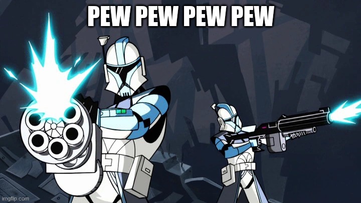 clone trooper | PEW PEW PEW PEW | image tagged in clone trooper | made w/ Imgflip meme maker