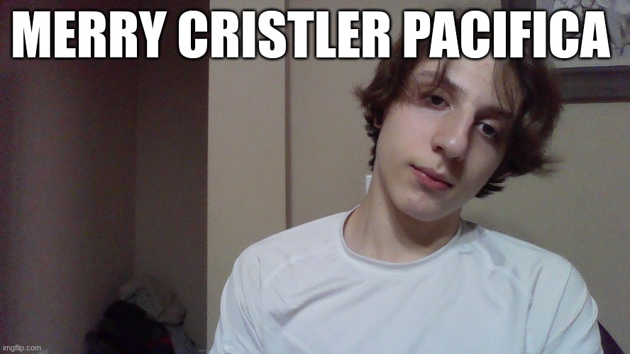 i got 0 sleep ln | MERRY CRISTLER PACIFICA | made w/ Imgflip meme maker