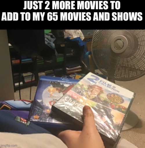 Yes yes yes! Yes! | JUST 2 MORE MOVIES TO ADD TO MY 65 MOVIES AND SHOWS | made w/ Imgflip meme maker