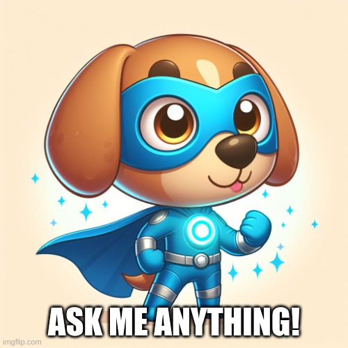 Only One Rule: No Personal Information | ASK ME ANYTHING! | image tagged in superhero dog | made w/ Imgflip meme maker
