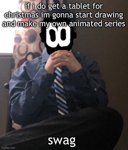 delted but he's badass | if i do get a tablet for christmas im gonna start drawing and make my own animated series; swag | image tagged in delted but he's badass | made w/ Imgflip meme maker