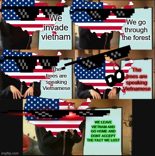 USA HAS AN EVIL PLAN TO GEET THE OIL(Rice) OF VIETNAM | We invade vietnam; We go through the forest; The trees are speaking Vietnamese; The trees are speaking Vietnamese; WE LEAVE VIETNAM AND GO HOME AND DONT ACCEPT THE FACT WE LOST | image tagged in 5 panel gru meme,that failed,vietnam | made w/ Imgflip meme maker