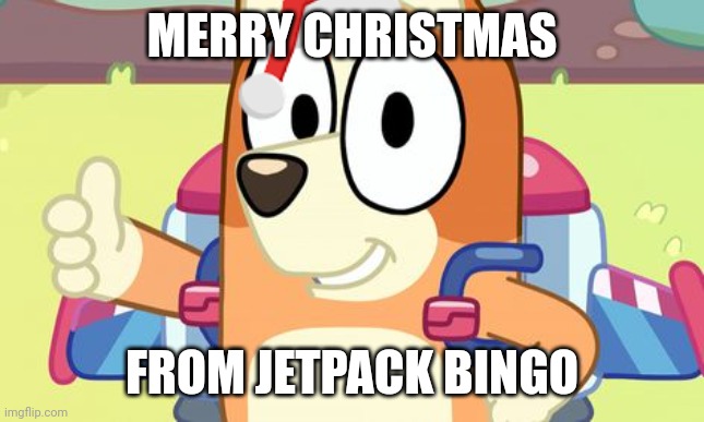 Jet pack Bingo (Bluey) | MERRY CHRISTMAS; FROM JETPACK BINGO | image tagged in jet pack bingo bluey,memes,merry christmas,bluey | made w/ Imgflip meme maker