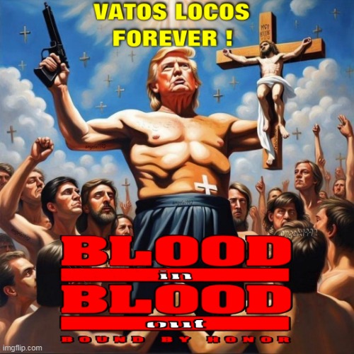 vatos locos forever | image tagged in blood in blood out,maga morons,cholos,mexicans,clown car republicans,miklo | made w/ Imgflip meme maker